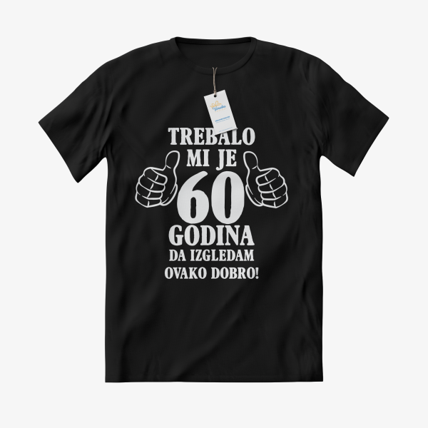 Personalizirana rođendanska MAJICA Trebalo mi je x godina da izgledam ovako dobro.