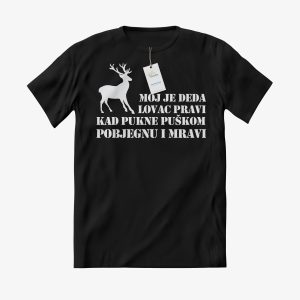 MAJICA Moj je deda lovac pravi, kad pukne puškom pobjegnu i mravi
