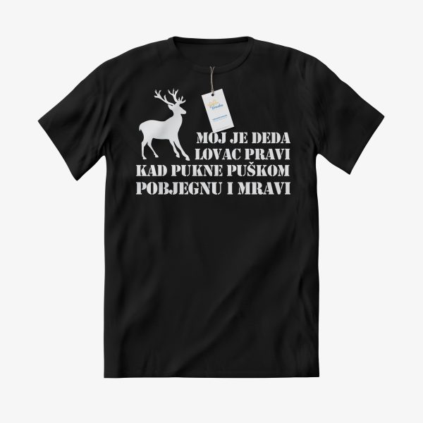 MAJICA Moj je deda lovac pravi, kad pukne puškom pobjegnu i mravi