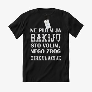 MAJICA Ne pijem ja rakiju što volim, nego zbog cirkulacije